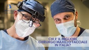 Migliore chirurgo maxillo facciale in Italia